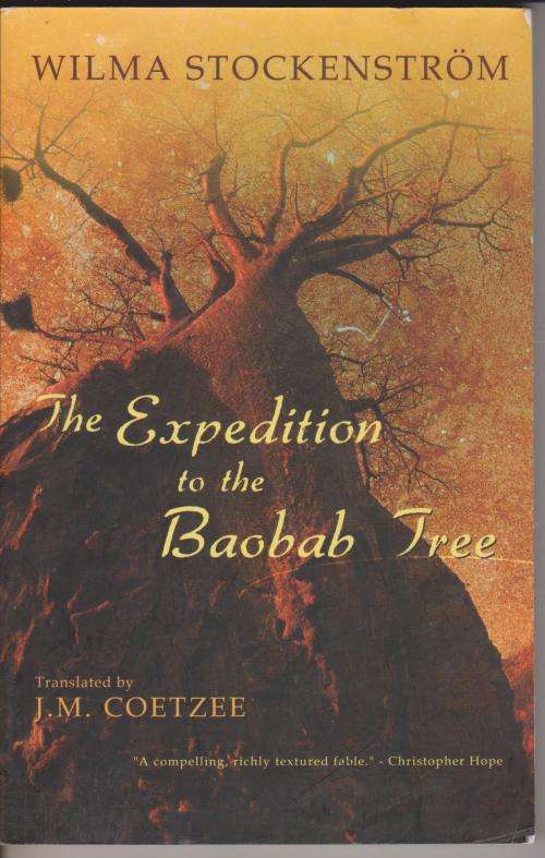 Expedition to the Baobab Tree by Wilma Stockenstrom, translated from the Afrikaans by J M Coetzee
