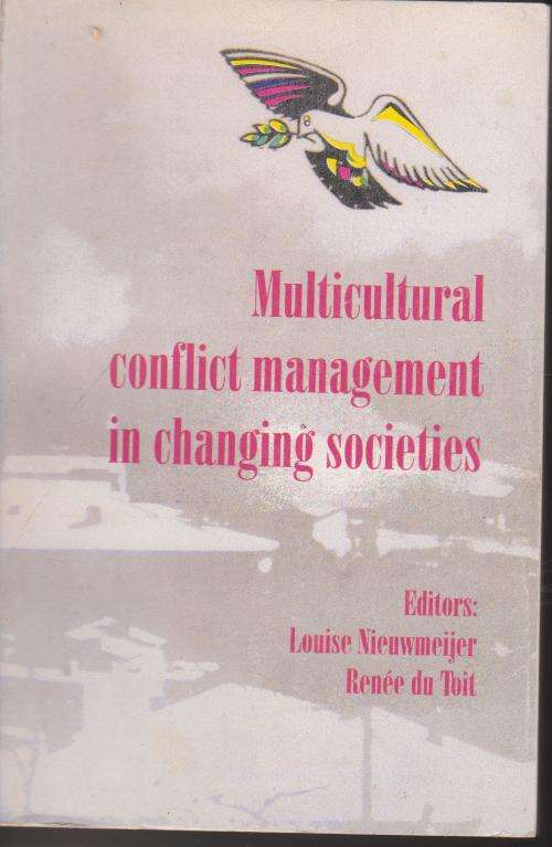 Multicultural Conflict Management in Changing Societies by Louise Nieuwmeir and Renee du Toit
