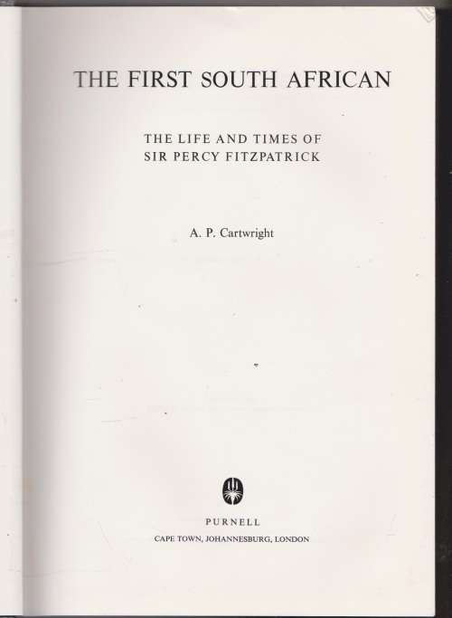 First South African the life and times of Sir Percy Fitzpatrick by A P Cartwright Biography