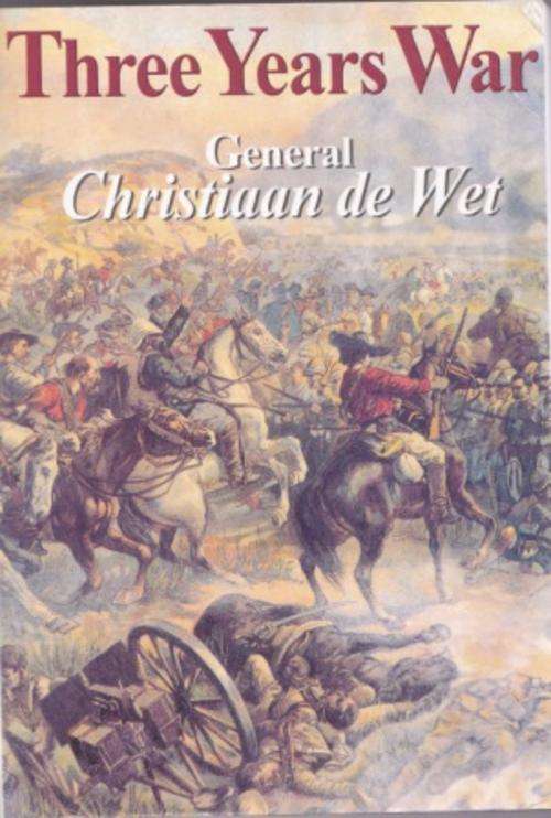 Three Years' War (October 1899-June 1902) by Christiaan de Wet
