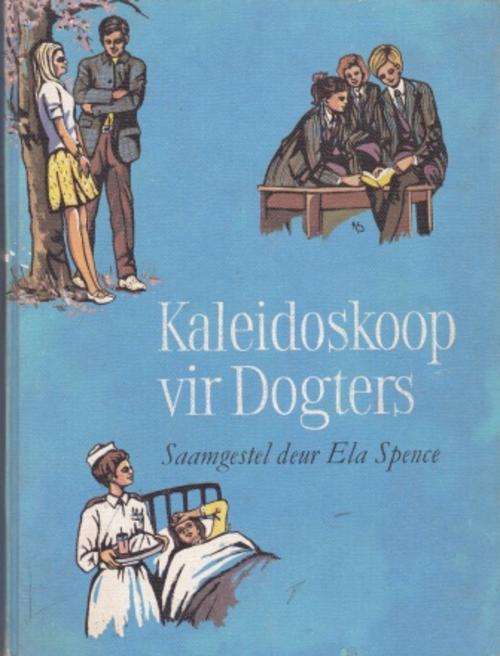 Kaleidoskoop vir dogters saamgestel deur Ela Spence Verhale deur bekende Afriakaanse skrywers