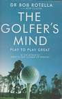 Golfers Mind Play to play great by Dr. Bob Rotella with Bob Cullen