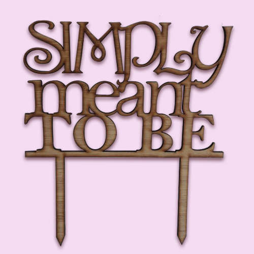 Simply meant to be Cake topper (Wood or Acrylic)