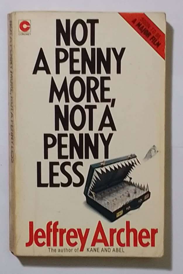 Not a penny more, not a penny less-By: Jeffrey Archer