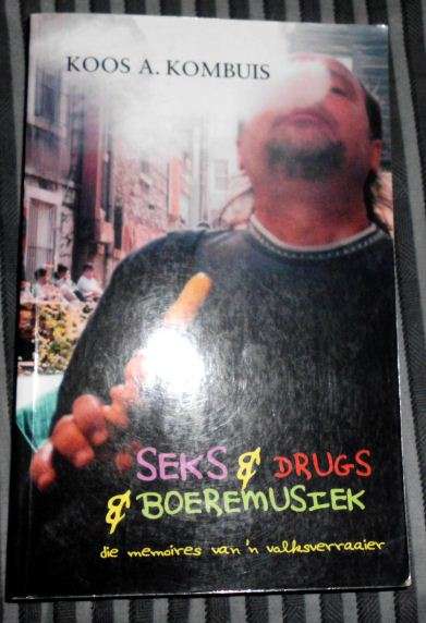 KOOS KOMBUIS Seks & Drugs & Boeremusiek die memoires van 'n volksverraaier