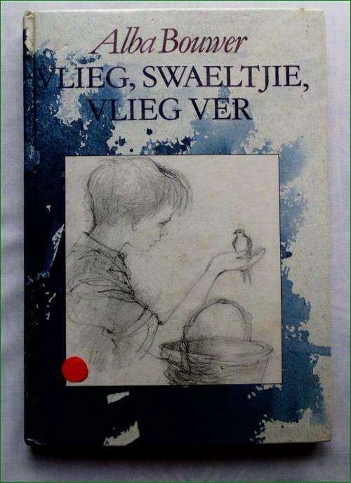 Vlieg, swaeltjie, vlieg ver deur Alba Bouwer