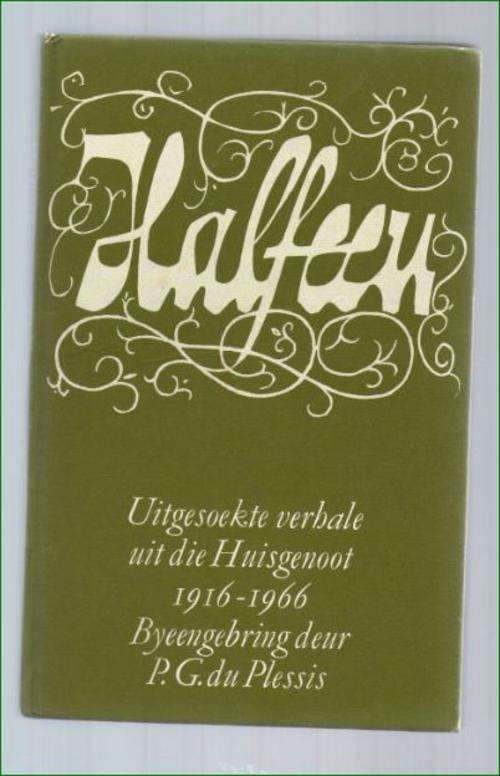 Halfeeu - Uitgesoekte verhale uit die huisgenoot 1916 - 1966 deur PG du Plessis