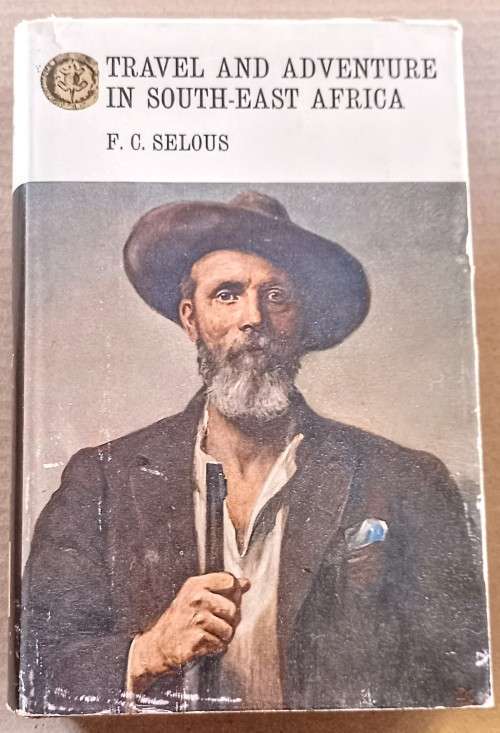 TRAVEL AND ADVENTURE IN SOUTH-EAST AFRICA by F.C Selous. Hardcover
