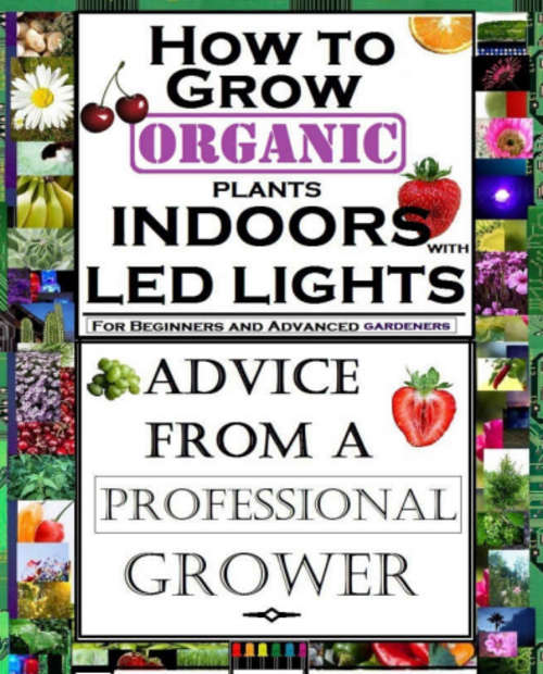 How To Grow Organic Plans Indoors with Led Lights - ZERO Shipping Fee - Ebook
