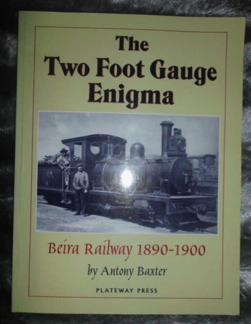 THE TWO FOOT GAUGE ENIGMA - BEIRA RAILWAY 1890-1900 - ANTONY BAXTER - PLATEWAY PRESS - SAGTEBAND