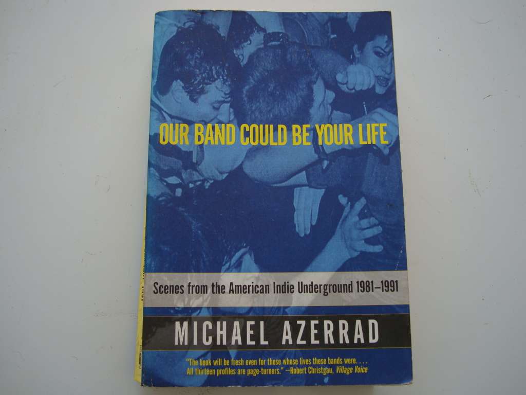 Our Band Could Be Your Life - Michael Azerrad