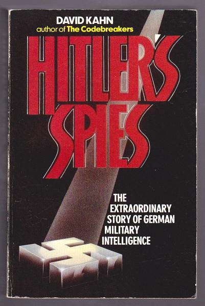 Hitler's Spies - David Kahn. The extraordinary story of German Military Intelligence.