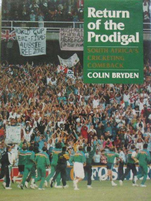 Return of the Prodigal - South Africa`s Cricketing Comeback - Colin Bryden