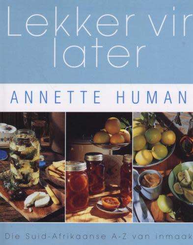 Lekker vir Later - Annette Human. Suid-Afrikaanse A-Z van inmaak.