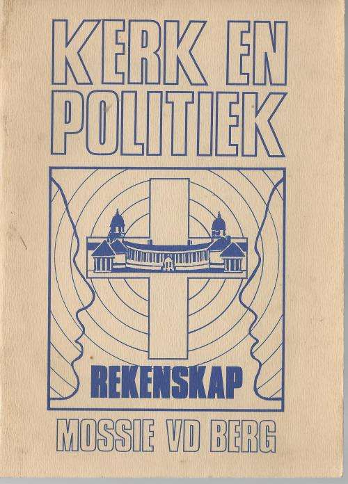 Kerk en Politiek - Rekenskap. Ds. Mossie vd Berg. 1984. Skaars.