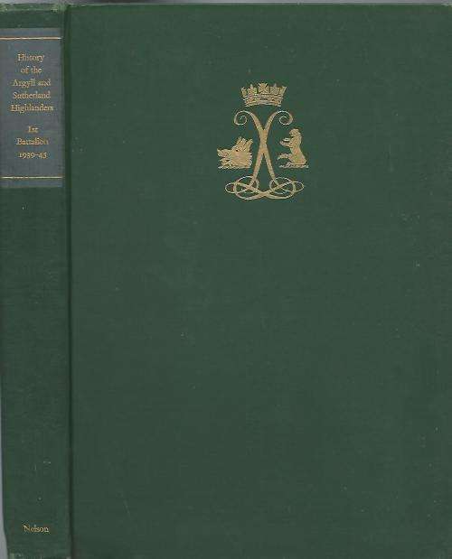 History of the Argyll & Sutherland Highlanders 1st Battalion. (Princess Louise's) 1939-45.