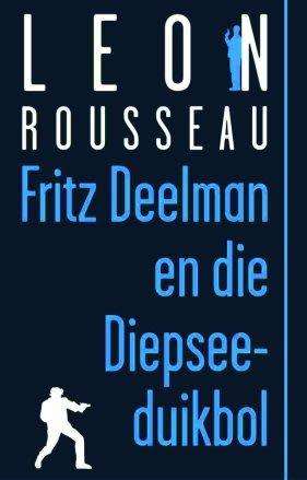 Fritz Deelman en die Diepsee-Duikbol - Leon Rousseau.