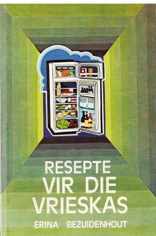 Resepte vir die Vrieskas - Erina Bezuidenhout.