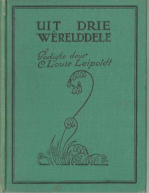 Uit Drie Werelddele - C Louis Leipoldt. Uitstekende toestand. 1948.