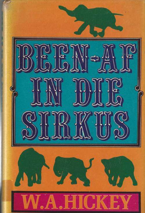 Been-af in die Sirkus - W.A.Hickey.