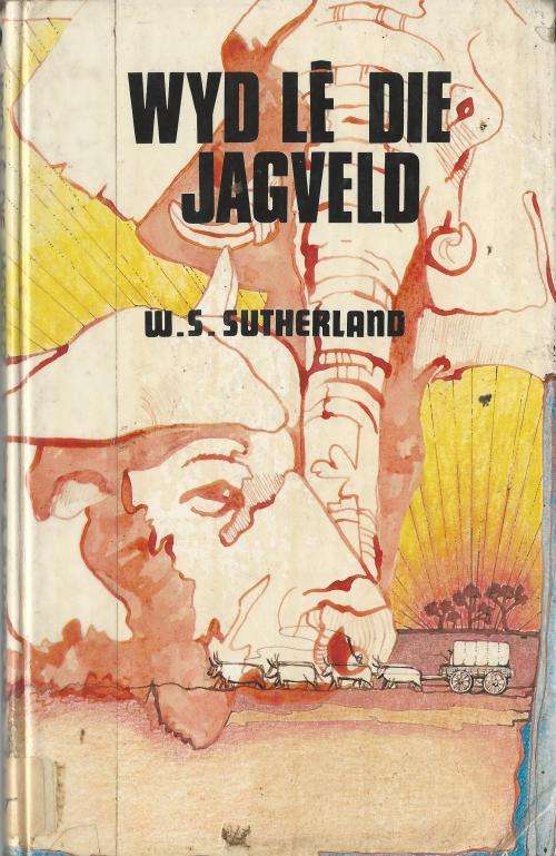 Wyd le^ die Jagveld - WS Sutherland. SKAARS.