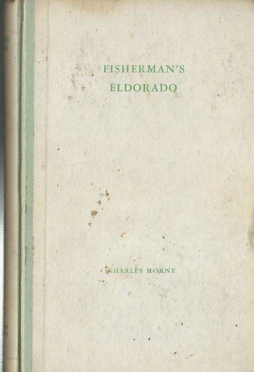 Fisherman's Eldorado - Charles Horne.