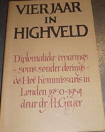 Vier jaar in Highveld - AL Geyer. Diplomatieke ervarings in London.