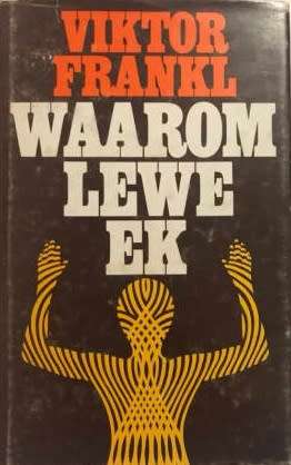 Waarom Lewe Ek. Viktor Frankl.  2de Wereldoorlog. Logoterapie.