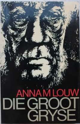 Die Groot Gryse - Anna M Louw. (Paul Kruger)