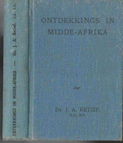 Ontdekkings in Midde-Arika. Ds. J.A. Retief.