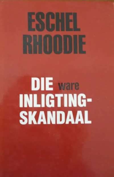 Die Ware Inligtingskandaal - Eschel Rhoodie. 1984.