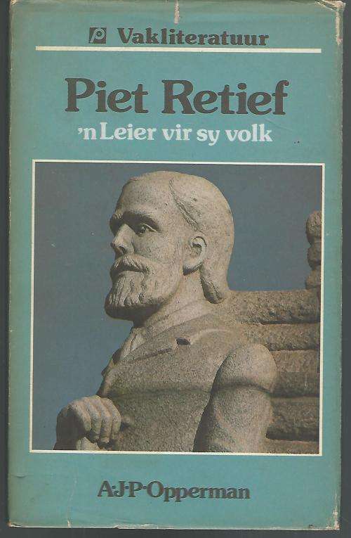 Piet Retief, `n leier vir sy volk - A.J.P. Opperman.