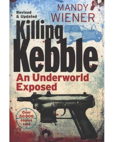 Killing Kebble - Mandy Wiener. An underworld exposed.