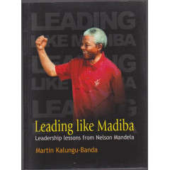 Leading like Madiba - Martin Kalungu-Banda.  (Mandela)