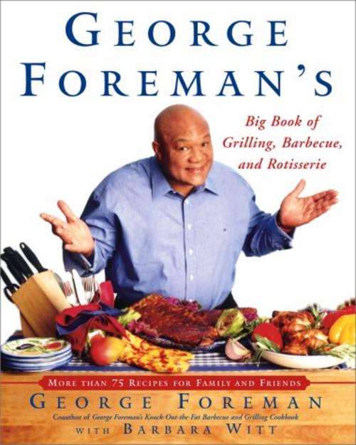 George Foreman's Big Book of Grilling, Barbeque and Rotisserie.