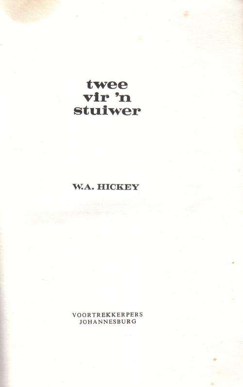 Twee vir 'n Stuiwer - Hickey. Hardeband, 1966.