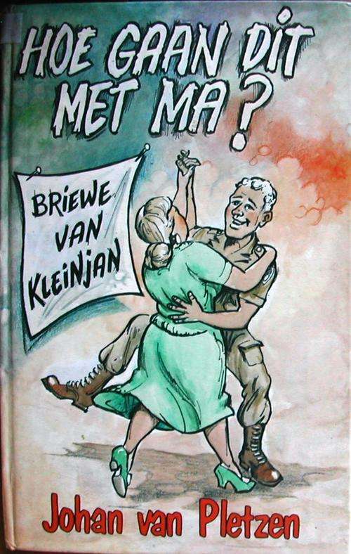 Hoe gaan dit met Ma? Briewe van Kleinjan. - J van Pletzen. Fiksie - Grensoorlog.