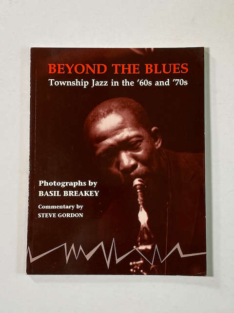 Basil Breaky: Beyond the Blues Township Jazz in 60`s and 70`s (Inscribed)