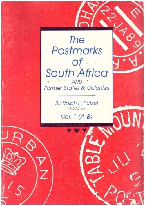 THE POSTMARKS OF SOUTH AFRICA AND FORMER STATES & COLONIES BY RALPH PUTZEL VOL.1