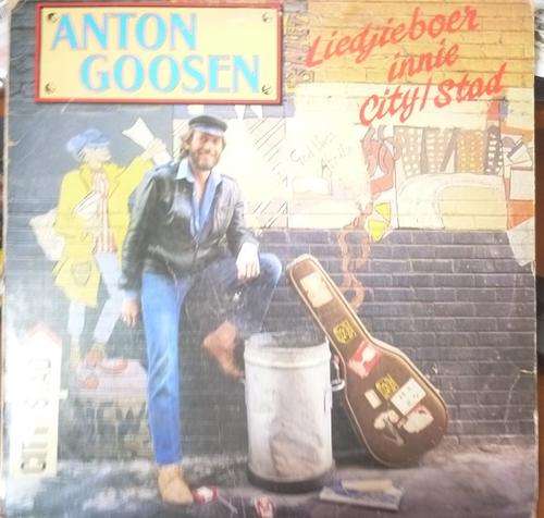ANTON GOOSEN -- LIEDJIES INNIE CITY/STAD -- VINYL LP