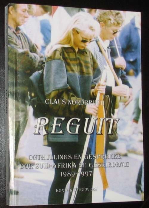 REGUIT Onthullings en Gesprekke oor Suid-Afrika se Geskiedenis 1989-1997 - AWB HNP KP 32 Battalion