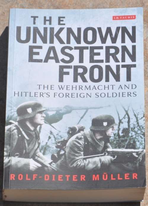 THE UNKNOWN EASTERN FRONT - THE WEHRMACHT AND HITLER'S FOREIGN SOLDIERS