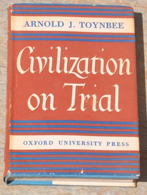 CIVILIZIATION ON TRIAL by Arnold J. Toynbee