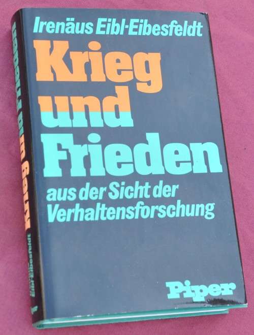 KRIEG UND FRIEDEN AUS DER SICHT DER VERHALTENSFORSCHUNG Eibl-Eibesfeldt