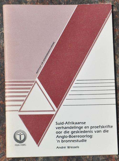 SUID-AFRIKAANSE VERHANDELINGE EN PROEFSKRIFTE OOR DIE GESKIEDENIS VAN DIE ANGLO-BOEREOORLOG