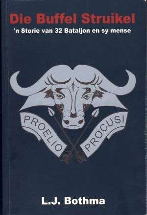 DIE BUFFEL STRUIKEL: 'N STORIE VAN 32 BATALJON EN SY MENSE - DR LJ BOTHMA