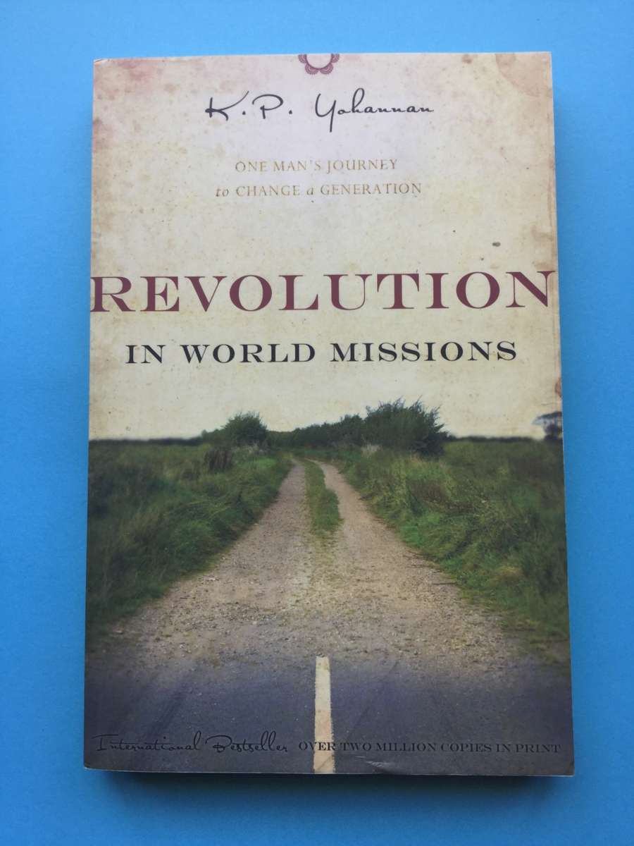 Revolution in World Missions , Ones Man`s Journey to Change a Generation by K.P. YAHANNAN