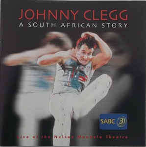 Johnny Clegg - A South African Story (Live At The Nelson Mandela Theatre) (CD, Album)