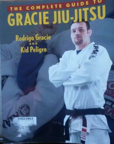 The Complete Guide To Gracie Jiu-Jitsu - Rodrigo Gracie - Paperback - 2008