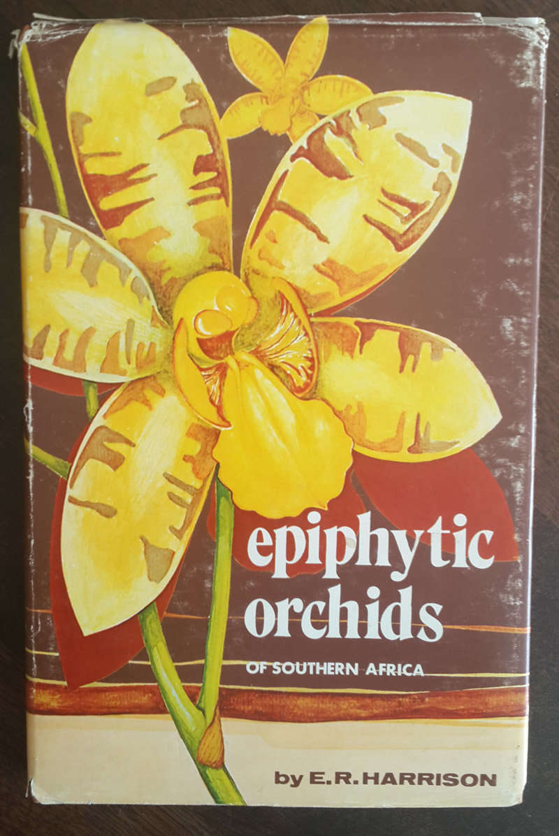 Epiphytic Orchids of Southern Africa - a Field Guide to the Indigenous Species  E R Harrison